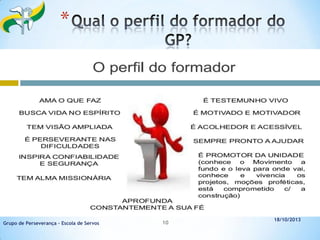 *

Grupo de Perseverança – Escola de Servos

10

18/10/2013

 