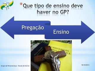 *
Pregação

Grupo de Perseverança – Escola de Servos

Ensino

9

18/10/2013

 