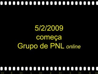 5/2/2009 começa Grupo de PNL  online 