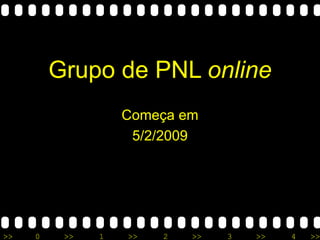 Grupo de PNL  online Começa em 5/2/2009 