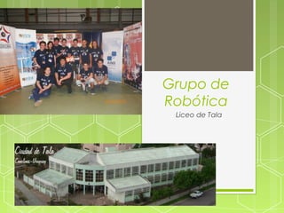 Grupo de
Robótica
Liceo de Tala
 