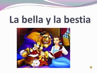 La bella y la bestia
 