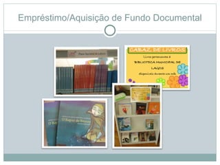 Empréstimo/Aquisição de Fundo Documental
 