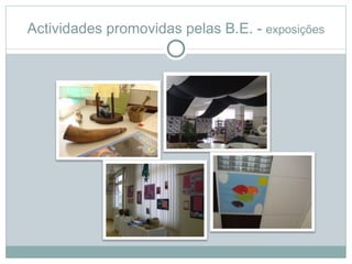 Actividades promovidas pelas B.E. - exposições
 