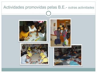 Actividades promovidas pelas B.E.- outras actividades
 