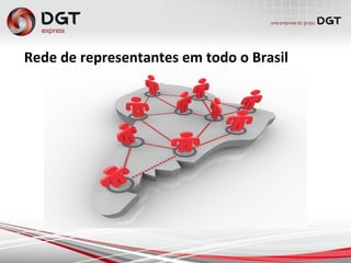 Rede de representantes em todo o Brasil
 