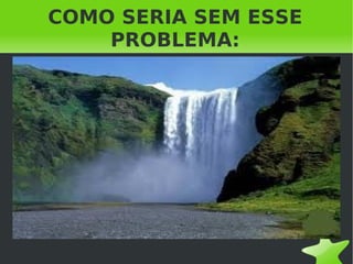 COMO SERIA SEM ESSE PROBLEMA: 