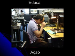 EducaEduca
AçãoAção
 