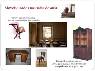 Estante de madeira e vidro. Servia para guardar os cadernos que  não podíamos levar para casa Moveis usados nas salas de aula. Observe que esta mais antiga  tem um reservatório de tinta no centro 