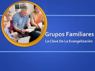 Grupos Familiares La Clave De La Evangelización 