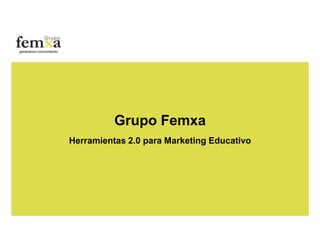 Grupo FemxaHerramientas 2.0 para Marketing Educativo 