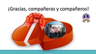 ¡Gracias, compañeras y compañeros!
 