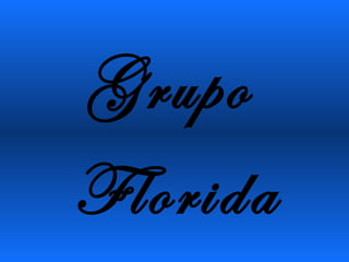 Grupo
Florida
 