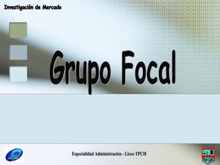 Especialidad Administración - Liceo TPCH Grupo Focal Investigación de Mercado 