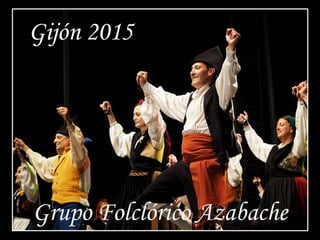 Gijón 2015
Grupo Folclórico Azabache
 