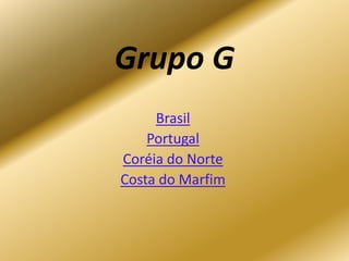 GrupoG Brasil Portugal Coréia do Norte Costa do Marfim 