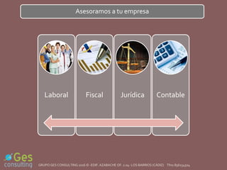 Asesoramos a tu empresa
Laboral Fiscal Jurídica Contable
GRUPO GES CONSULTING 2016 © -EDIF. AZABACHE OF. 2.04- LOS BARRIOS (CÁDIZ) Tfno.856154504
 
