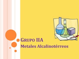 Grupo IIA Metales Alcalinotérreos 