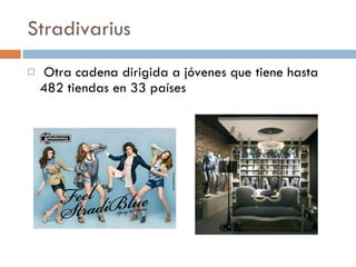 Stradivarius   Otra cadena dirigida a jóvenes que tiene hasta 482 tiendas en 33 países 
