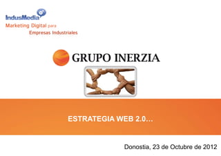 ESTRATEGIA WEB 2.0…
Donostia, 23 de Octubre de 2012
 
