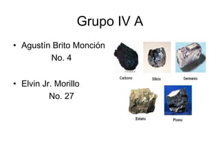 Grupo IV A
• Agustín Brito Monción
         No. 4


• Elvin Jr. Morillo
          No. 27
 