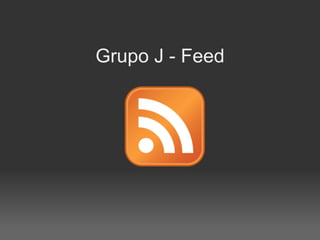 Grupo J - Feed
 