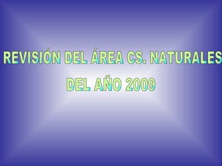 REVISIÓN DEL ÁREA CS. NATURALES  DEL AÑO 2009 