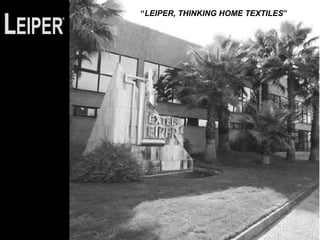 “LEIPER, THINKING HOME TEXTILES”
 