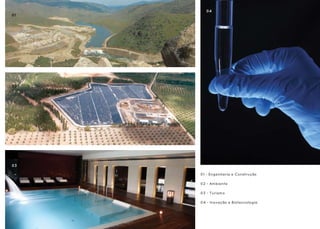 04
01
                                             011
                                     Grupo Lena Angola




02




03

     01 - Engenharia e Construção

     02 - Ambiente

     03 - Turismo

     04 - Inovação e Biotecnologia
 