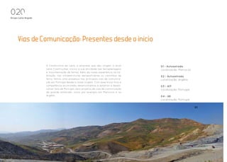 020
Grupo Lena Angola




     Vias de Comunicacao: Presentes desde o inicio


                    A Construtora do Lena, a empresa que deu origem à atual         01 - Autoestrada
                    Lena Construções, iniciou a sua atividade nas terraplenagens    Localização: Marrocos
                    e movimentação de terras. Além da nossa experiência na ha-
                    bitação, nas infraestruturas aeroportuárias ou caminhos de      02 - Autoestrada
                    ferro, temos uma presença nas principais vias de comunica-      Localização: Argélia
                    ção em Portugal desde a nossa origem. Com esse know-how e
                    competência acumulada, desenvolvemos e estamos a desen-         03 - A17
                    volver fora de Portugal vário projetos de vias de comunicação   Localização: Portugal
                    de grande dimensão, como por exemplo em Marrocos e na
                    Argélia.                                                        04 - A8
                                                                                    Localização: Portugal

                                                                                                            01
 