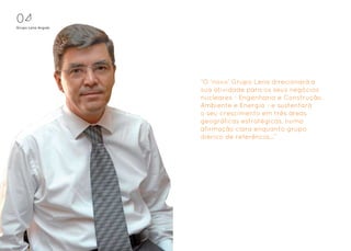 0
Grupo Lena Angola




                    “O ‘novo’ Grupo Lena direcionará a
                    sua atividade para os seus negócios
                    nucleares - Engenharia e Construção,
                    Ambiente e Energia - e sustentará
                    o seu crescimento em três áreas
                    geográficas estratégicas, numa
                    afirmação clara enquanto grupo
                    ibérico de referência...”
 