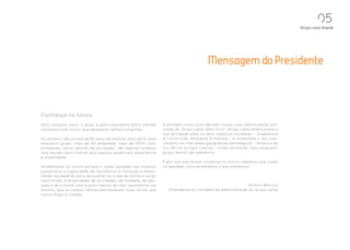 0
                                                                                                                                Grupo Lena Angola




                                                                                        Mensagem do Presidente




Confiança no futuro.
Num contexto como o atual, é particularmente difícil afirmar      A entrada numa nova década trouxe uma reformulação pro-
confiança num futuro que apresenta tantas incógnitas.             funda do Grupo Lena. Este ‘novo’ Grupo Lena direccionará a
                                                                  sua atividade para os seus negócios nucleares – Engenharia
No entanto, são já mais de 80 anos de história, mais de 10 anos    Construção, Ambiente  Energia – e sustentará o seu cres-
enquanto grupo, mais de 80 empresas, mais de 5000 cola-           cimento em três áreas geográficas estratégicas – América do
boradores, vários setores de atividade… são apenas números        Sul, Àfrica, Europa Central – numa afirmação clara enquanto
mas servem para ilustrar dois aspetos essenciais: experiência     grupo ibérico de referência.
e diversidade.
                                                                  É por isso que temos confiança no futuro: sabemos que, como
Acreditamos no futuro porque o nosso passado nos mostrou          no passado, concretizaremos o que sonhamos.
possuirmos a capacidade de resistência, a inovação e flexibi-
lidade necessárias para aproveitar as crises de forma a surgir
mais fortes. A diversidade de atividades, de modelos, de pes-
soas e de culturas com a qual tivemos de lidar igualmente nos                                               António Barroca
ensinou que os nossos valores permanecem mais atuais que            (Presidente do Conselho de Administração do Grupo Lena)
nunca: Rigor e Solidez.
 