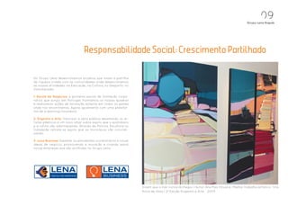 0
                                                                                                                                        Grupo Lena Angola




                                 Responsabilidade Social: Crescimento Partilhado


No Grupo Lena desenvolvemos projetos que visam a partilha
da riqueza criada com as comunidades onde desenvolvemos
as nossas atividades: na Educação, na Cultura, no Desporto, no
Voluntariado:

1. Escola de Negócios: a primeira escola de formação corpo-
rativa que surgiu em Portugal. Formamos os nossos quadros
e realizamos ações de formação externa em todos os países
onde nos encontramos. Agora igualmente com uma platafor-
ma de e-learning inovadora;

2. Engenho e Arte: Valorizar a obra pública desafiando os ar-
tistas plásticos a um novo olhar sobre aquilo que o quotidiano
e a rotina vão adormecendo. Através da Pintura, Escultura ou
Instalação retrata-se aquilo que os municípios vão concreti-
zando;

3. Lena Business: Desafiar os estudantes universitários a novas
ideias de negócio, promovendo a inovação e criando assim
novas empresas que são acolhidas no Grupo Lena.




                                                                  Dizem que o mar nunca lá chegou | Autor: Ana Pais Oliveira | Melhor trabalho artístico: Vila
                                                                  Nova de Gaia | 2ª Edição Engenho e Arte - 2009
 