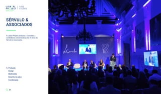 CASE
STUDIES
27
A Lisbon Project produziu e concebeu a
conferência comemorativa dos 20 anos da
Sérvulo e Associados.
SÉRVULO &
ASSOCIADOS
Produção
Design
Multimédia
Desenho do palco
Coordenação
 