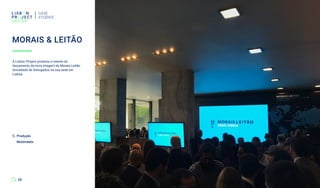 A Lisbon Project produziu o evento do
lançamento da nova imagem da Morais Leitão
Sociedade de Advogados na sua sede em
Lisboa.
MORAIS & LEITÃO
CASE
STUDIES
28
Produção
Multimédia
 