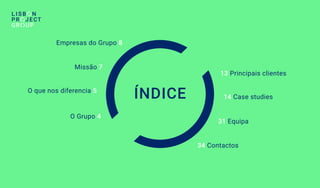 ÍNDICE
O Grupo 4
O que nos diferencia 5
Missão 7
Empresas do Grupo 8
13 Principais clientes
34 Contactos
14 Case studies
31 Equipa
 
