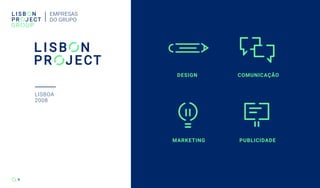 MARKETING
COMUNICAÇÃODESIGN
PUBLICIDADE
9
EMPRESAS
DO GRUPO
9
LISBOA
2008
 