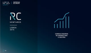 LISBOA
2016
CONSULTADORIA
DE MARKETING
E GESTÃO
10
EMPRESAS
DO GRUPO
 