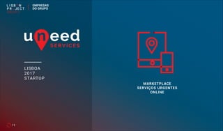 LISBOA
2017
STARTUP
MARKETPLACE
SERVIÇOS URGENTES
ONLINE
11
EMPRESAS
DO GRUPO
 