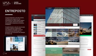 19
O Grupo Entreposto é uma das maiores
multinacionais a operar em solo
moçambicano.A Lisbon Project colabora
com a empresa desde 2016 apoiando
na promoção e lançamento de produtos
imobiliários.
Complementando a área de comunicação
e eventos, estamos a desenvolver
uma plataforma de gestão comercial
e documental que permite gerir os
processos com os parceiros de mediação
em tempo real.
ENTREPOSTO
CASOS
DE ESTUDO
 