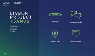 MARKETING
COMUNICAÇÃODESIGN
LISBOA
2008
PUBLICIDADE
8
EMPRESAS
DO GRUPO
 