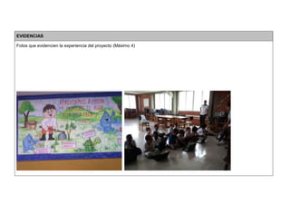 EVIDENCIAS 
Fotos que evidencien la experiencia del proyecto (Máximo 4) 
 