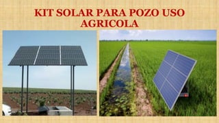 KIT SOLAR PARA POZO USO
AGRICOLA
 