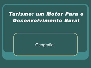 Turismo: um Motor Para o Desenvolvimento Rural Geografia 