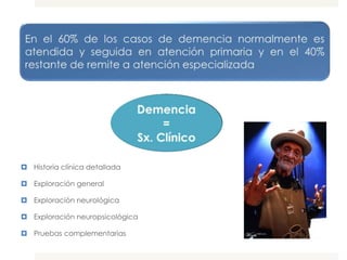  Historia clínica detallada

 Exploración general

 Exploración neurológica

 Exploración neuropsicológica

 Pruebas complementarias
 
