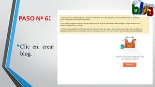 PASO Nº 6:
•Clic en: crear
blog.
 
