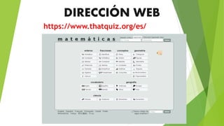 DIRECCIÓN WEB
https://www.thatquiz.org/es/
 