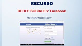 RECURSO
REDES SOCIALES: Facebook
https://www.facebook.com/
 