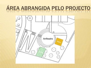 Área abrangida pelo projectoAnfiteatro