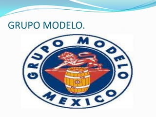 GRUPO MODELO.
 